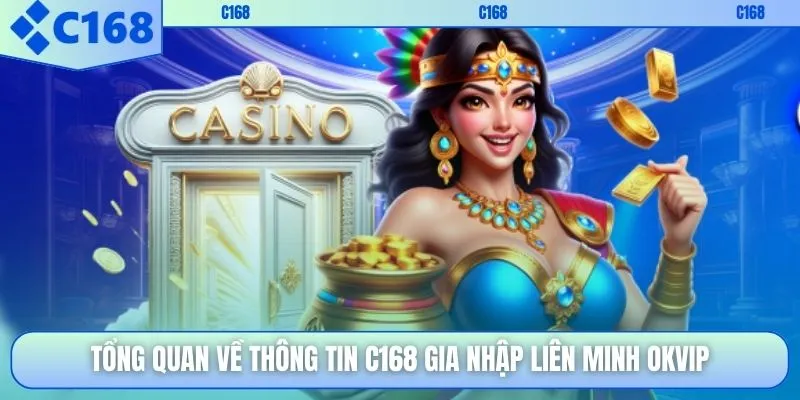 Tổng quan về thông tin C168 gia nhập liên minh OKVIP
